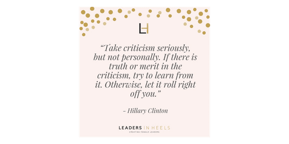 Take criticism seriously, but not personally. If there is truth or merit in the criticism try to learn from it. Otherwise let it roll right off you. - Hillary Clinton