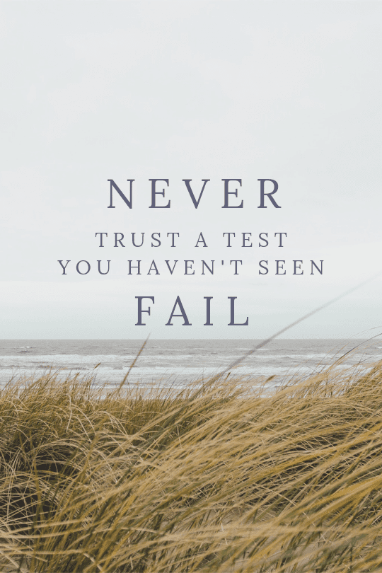 Never trust a test you haven't seen fail